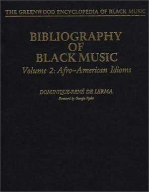 Bibliography of Black Music, Volume 2: Afro-American Idioms de Dominique-Rene De Lerma