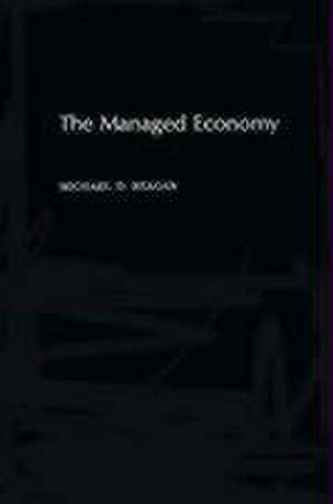 The Managed Economy de Michael D. Reagan