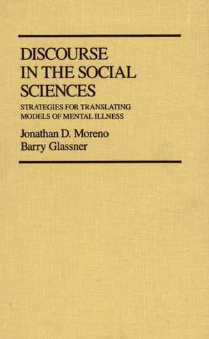 Discourse in the Social Sciences: Strategies for Translating Models of Mental Illness de Jonathan D. Moreno