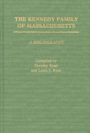 The Kennedy Family of Massachusetts: A Bibliography de Dorothy Ryan