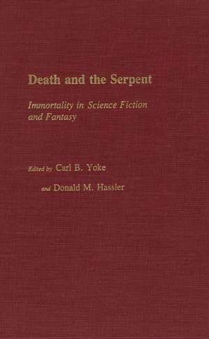 Death and the Serpent: Immortality in Science Fiction and Fantasy de Carl B. Yoke