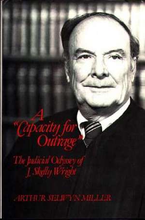 A Capacity for Outrage: The Judicial Odyssey of J. Skelly Wright de Arthur S. Miller