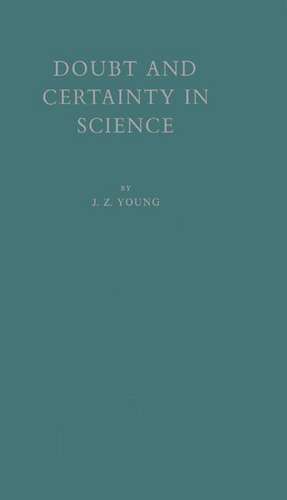 Doubt and Certainty in Science: A Biologist's Reflections on the Brain de J. Z. Young