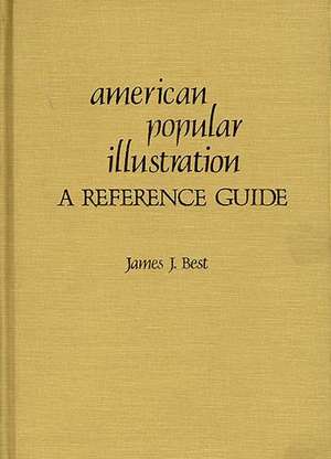 American Popular Illustration: A Reference Guide de James J. Best