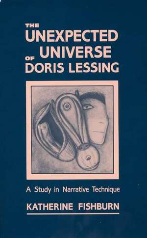 The Unexpected Universe of Doris Lessing: A Study in Narrative Technique de Katherine Fishburn