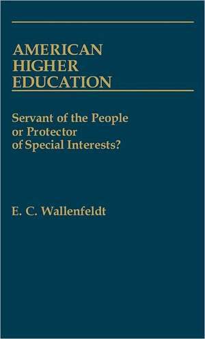 American Higher Education: Servant of the People or Protector of Special Interests? de E. C. Wallenfeldt