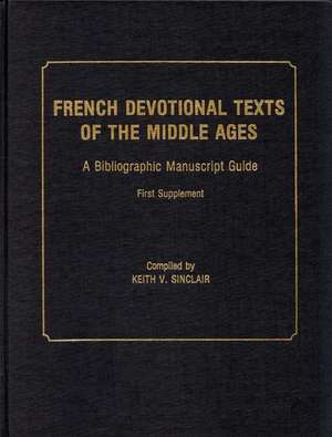 French Devotional Texts of the Middle Ages, First Supplement: A Bibliographic Manuscript Guide de Keith Val Sinclair