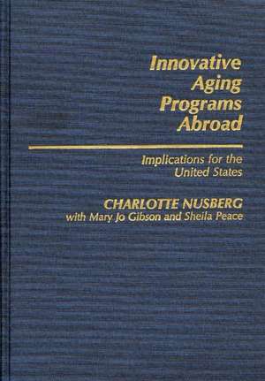 Innovative Aging Programs Abroad: Implications for the United States de C. Nusberg