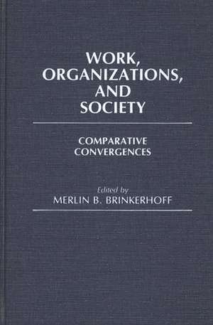 Work, Organizations, and Society: Comparative Convergences de Merlin Brinkerhoff