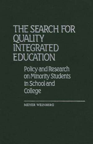 The Search for Quality Integrated Education: Policy and Research on Minority Students in School and College de Meyer Weinberg