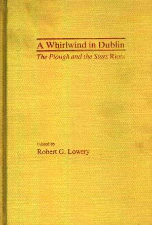 A Whirlwind in Dublin: The Plough and the Stars Riots de Robert G. Lowery