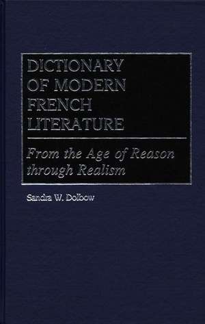 Dictionary of Modern French Literature: From the Age of Reason Through Realism de Sandra W. Dolbow