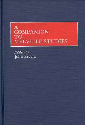 A Companion to Melville Studies: From Inauguration to Preparation for War de John Bryant