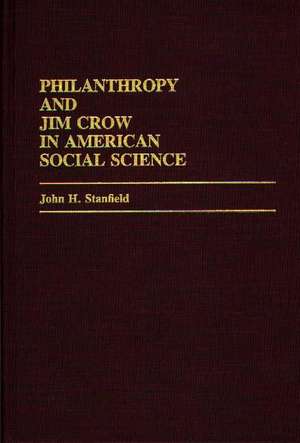 Philanthropy and Jim Crow in American Social Science. de John H. Stanfield