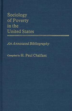 Sociology of Poverty in the United States: An Annotated Bibliography de H. Paul Chalfant