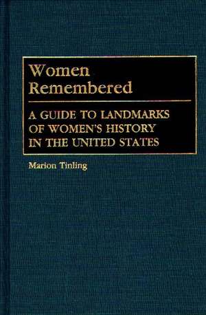 Women Remembered: A Guide to Landmarks of Women's History in the United States de Marion Tinling