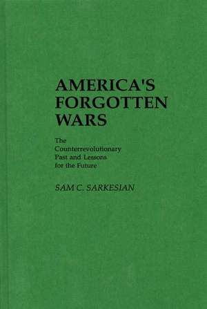 America's Forgotten Wars: The Counterrevolutionary Past and Lessons for the Future de Sam C. Sarkesian