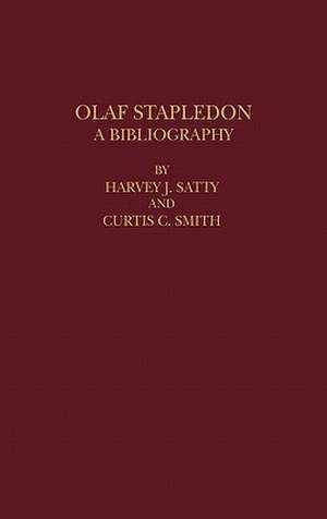 Olaf Stapledon: A Bibliography de Harvey J. Satty