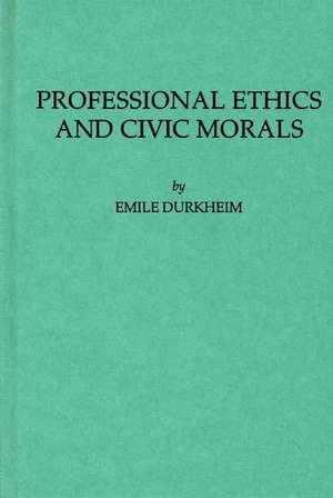 Professional Ethics and Civic Morals de Emile Durkheim