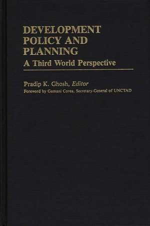 Development Policy and Planning: A Third Word Perspective de Pradip K. Ghosh