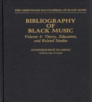 Bibliography of Black Music, Volume 4: Theory, Education, and Related Studies de Dominique-Rene De Lerma