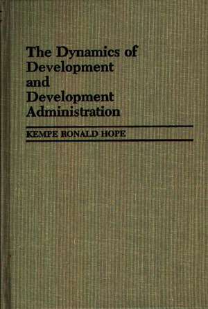 The Dynamics of Development and Development Administration de Kempe R. Hope