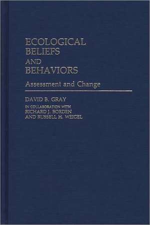 Ecological Beliefs and Behaviors: Assessment and Change de David B. Gray