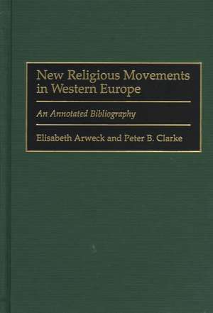 New Religious Movements in Western Europe: An Annotated Bibliography de Elisabeth Arweck