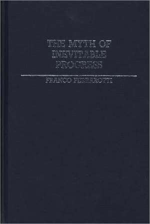 The Myth of Inevitable Progress de Franco Ferrarotti