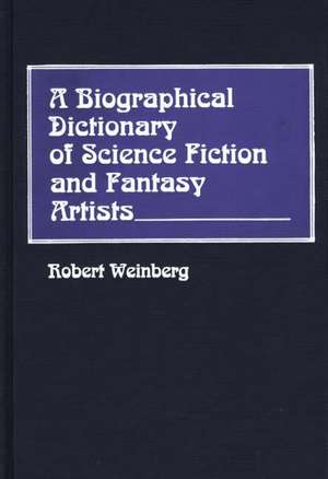 A Biographical Dictionary of Science Fiction and Fantasy Artists de Robert Weinberg