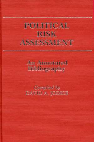 Political Risk Assessment: An Annotated Bibliography de David A. Jodice