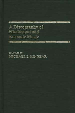 A Discography of Hindustani and Karnatic Music de Michael S. Kinnear