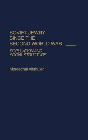 Soviet Jewry Since the Second World War: Population and Social Structure de Mordechai Altshuler