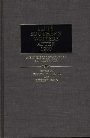 Fifty Southern Writers After 1900: A Bio-Bibliographical Sourcebook de Michael A. Bain