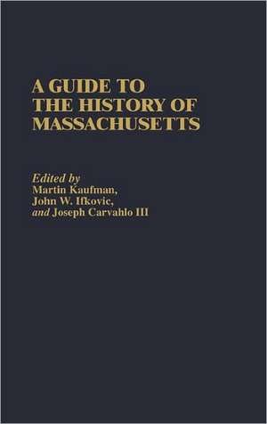 A Guide to the History of Massachusetts de Martin Kaufman