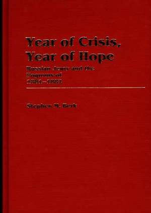 Year of Crisis, Year of Hope: Russian Jewry and the Pogroms of 1881-1882 de Stephen M Berk