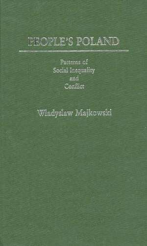 People's Poland: Patterns of Social Inequality and Conflict de Wladysla Majowski