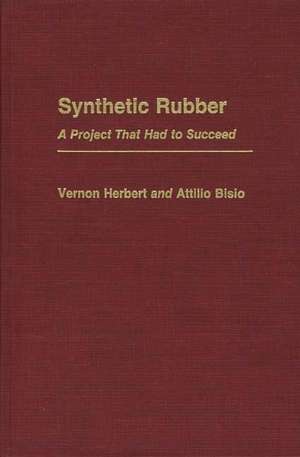 Synthetic Rubber: A Project That Had to Succeed de Attilio Bisio