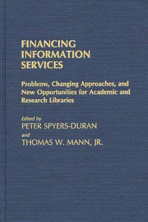 Financing Information Services: Problems, Changing Approaches, and New Opportunities for Academic and Research Libraries de Peter Spyers-Duran