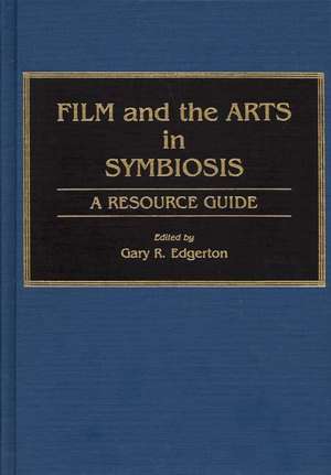 Film and the Arts in Symbiosis: A Resource Guide de Gary R. Edgerton