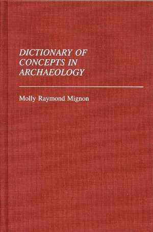 Dictionary of Concepts in Archaeology de Molly Mignon