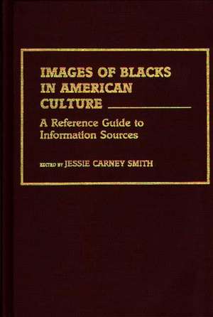 Images of Blacks in American Culture: A Reference Guide to Information Sources de Jessie Carney Smith