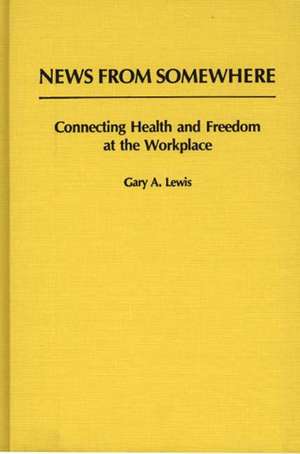 News from Somewhere: Connecting Health and Freedom at the Workplace de Gary Lewis