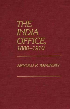 The India Office, 1880-1910: Essays in German Colonial History de Arnold P. Kaminsky