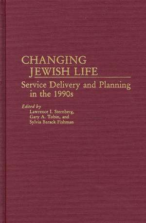 Changing Jewish Life: Service Delivery and Planning in the 1990s de Lawrence Sternberg