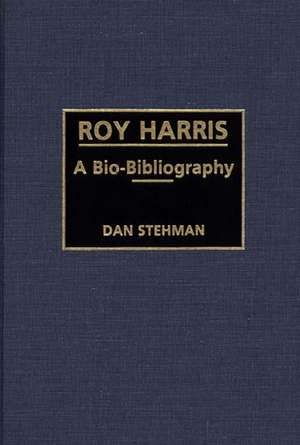 Roy Harris: A Bio-Bibliography de Dan Stehman