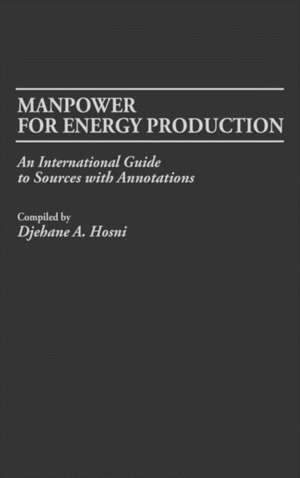 Manpower for Energy Production: An International Guide to Sources with Annotations de Djehane A. Hosni