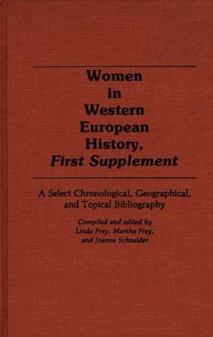 Women in Western European History, First Supplement: A Select Chronological, Geographical, and Topical Bibliography de Linda Frey