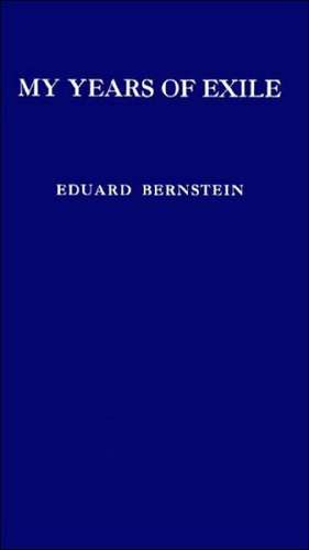 My Years of Exile: Reminscences of a Socialist de Eduard Bernstein