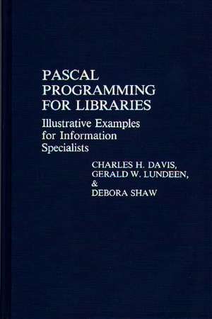 Pascal Programming for Libraries: Illustrative Examples for Information Specialists de Charles Hargis Davis